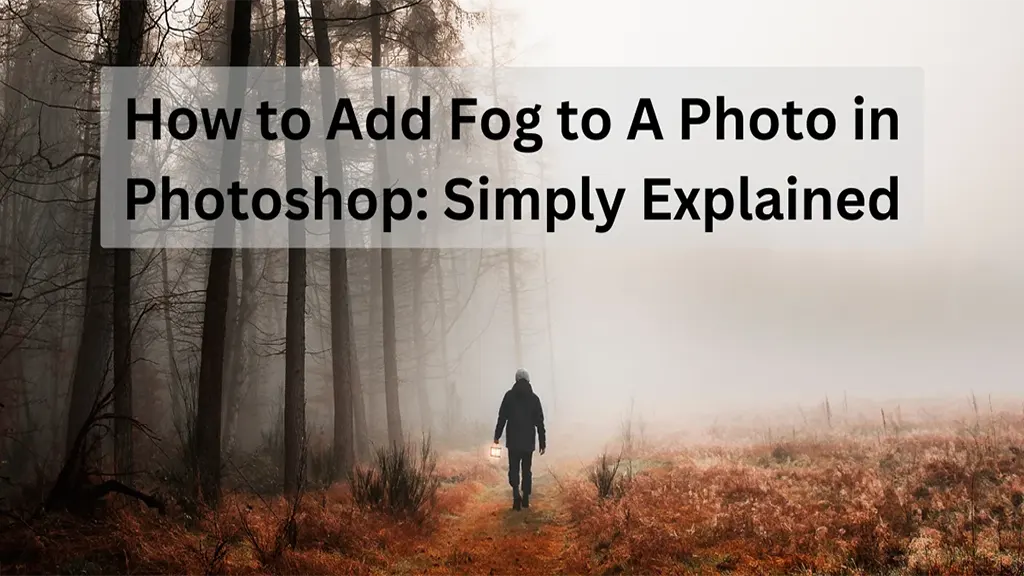 How to Add Fog to A Photo in Photoshop : Simple Explained