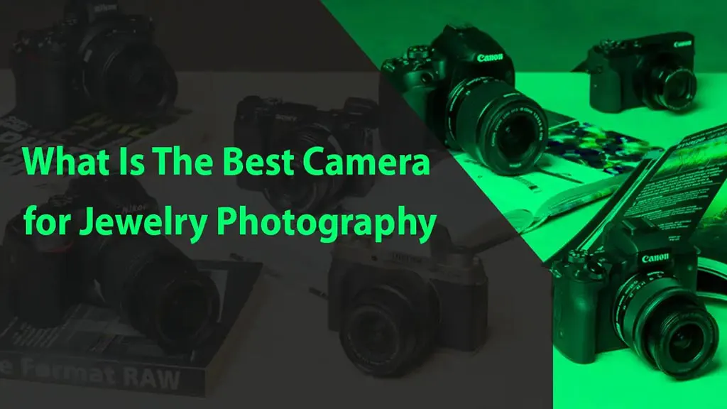What Is The Best Camera for Jewelry Photography