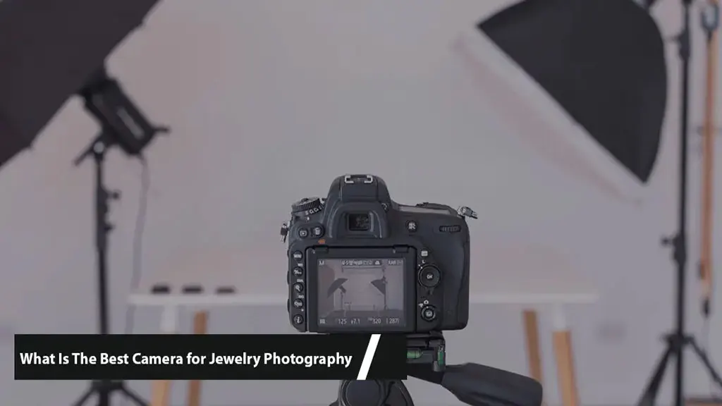 What Is The Best Camera for Jewelry Photography